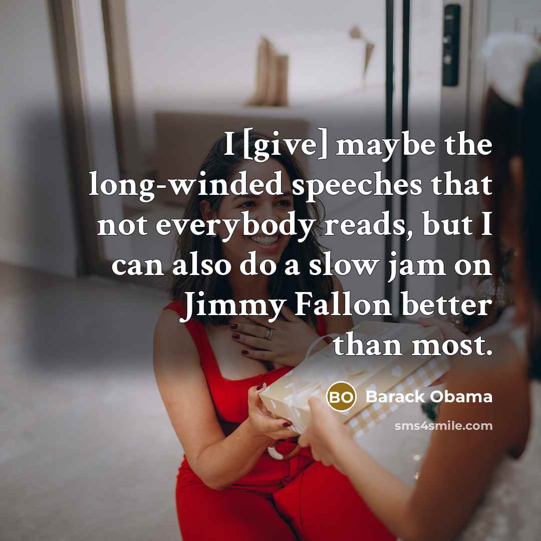 “I [give] maybe the long-winded speeches that not everybody reads, but I can also do a slow jam on Jimmy Fallon better than most.” quote by Barack Obama
