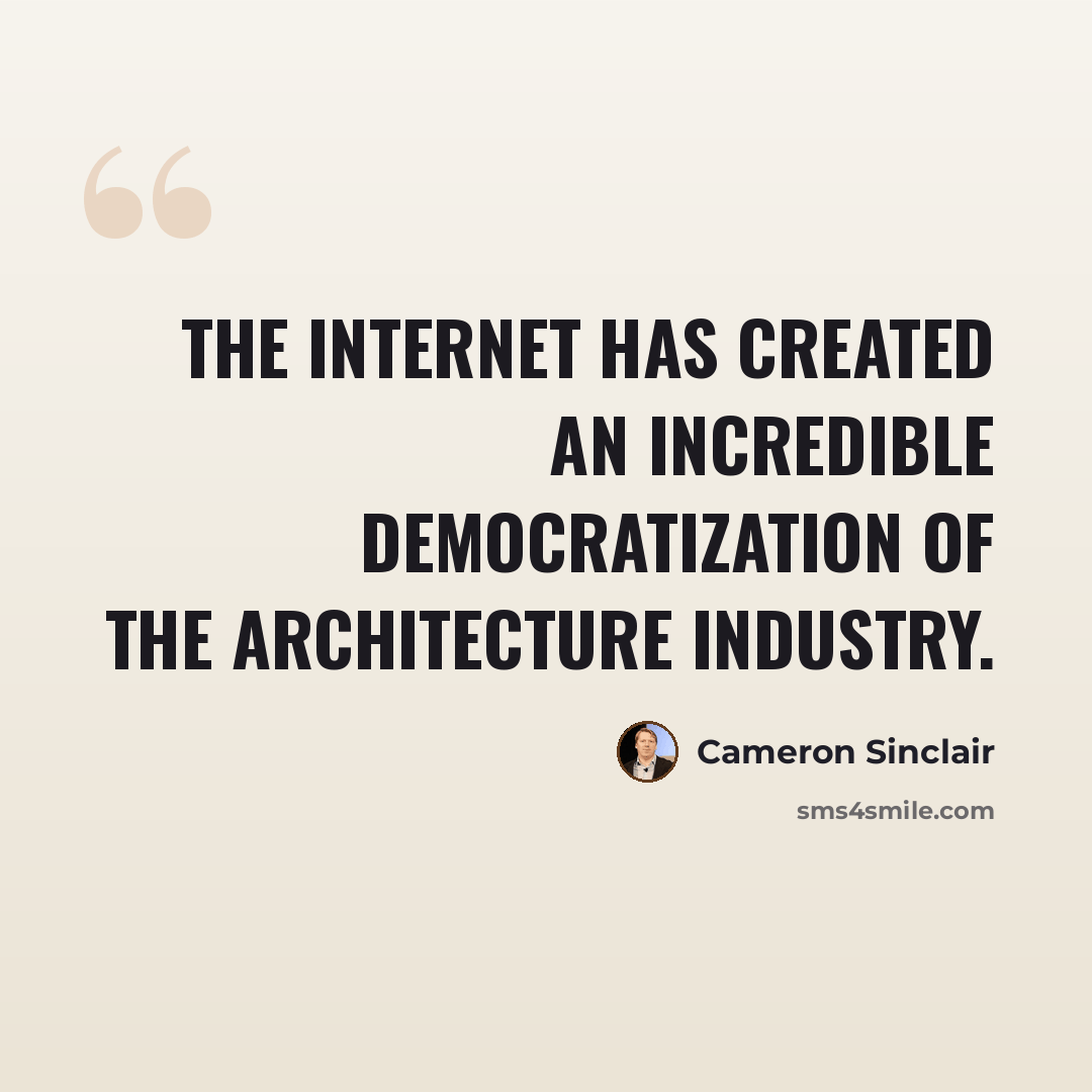 “The Internet has created an incredible democratization of the architecture industry.” quote by Cameron Sinclair