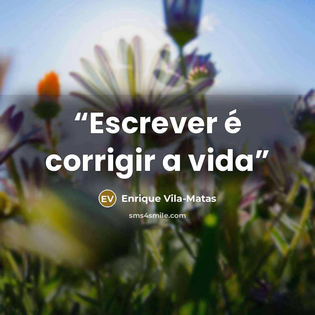 “Escrever é corrigir a vida” quote by Enrique Vila-Matas