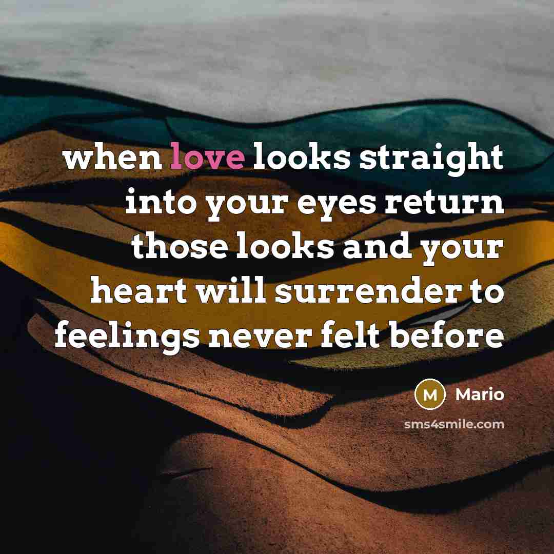 “when love looks straight into your eyes return those looks and your heart will surrender to feelings never felt before” quote by Mario
