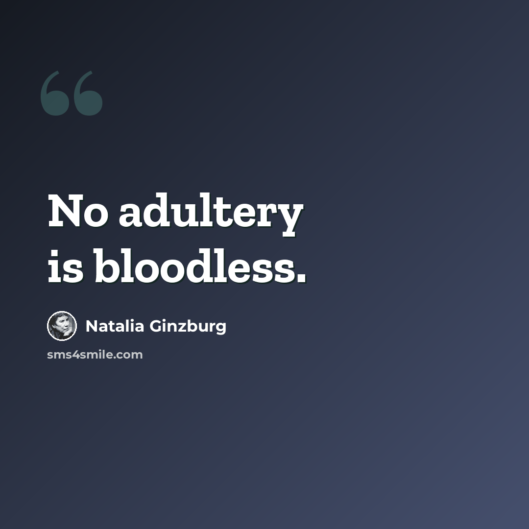 “No adultery is bloodless.” quote by Natalia Ginzburg