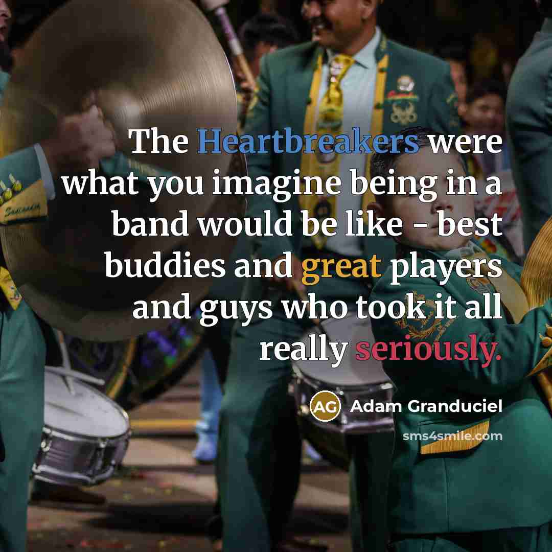 “The Heartbreakers were what you imagine being in a band would be like - best buddies and great players and guys who took it all really seriously.” quote by Adam Granduciel