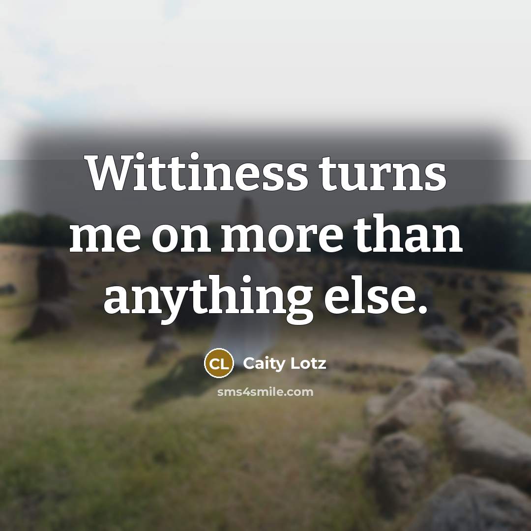 “Wittiness turns me on more than anything else.” quote by Caity Lotz