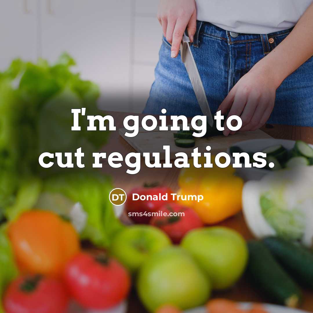 “I'm going to cut regulations.” quote by Donald Trump