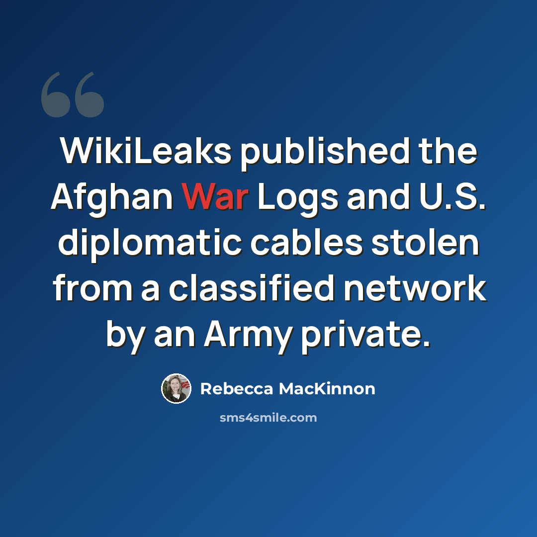 “WikiLeaks published the Afghan War Logs and U.S. diplomatic cables stolen from a classified network by an Army private.” quote by Rebecca MacKinnon