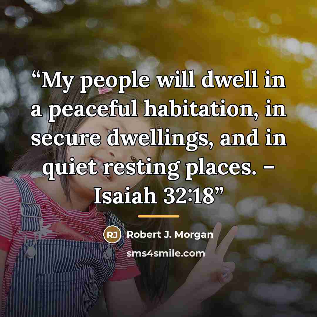 “My people will dwell in a peaceful habitation, in secure dwellings, and in quiet resting places. – Isaiah 32:18” quote by Robert J. Morgan