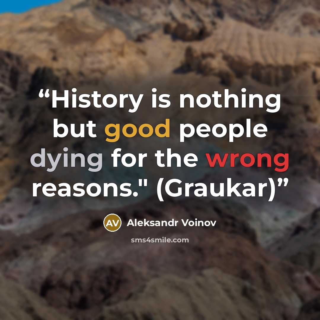 “History is nothing but good people dying for the wrong reasons." (Graukar)” quote by Aleksandr Voinov