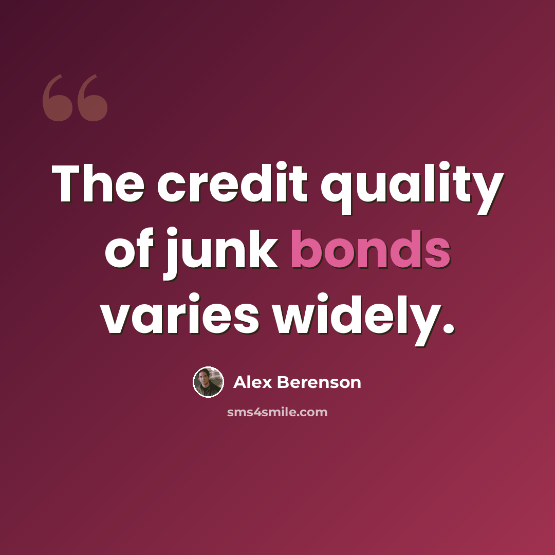 “The credit quality of junk bonds varies widely.” quote by Alex Berenson