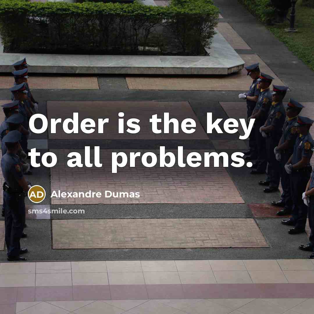 “Order is the key to all problems.” quote by Alexandre Dumas