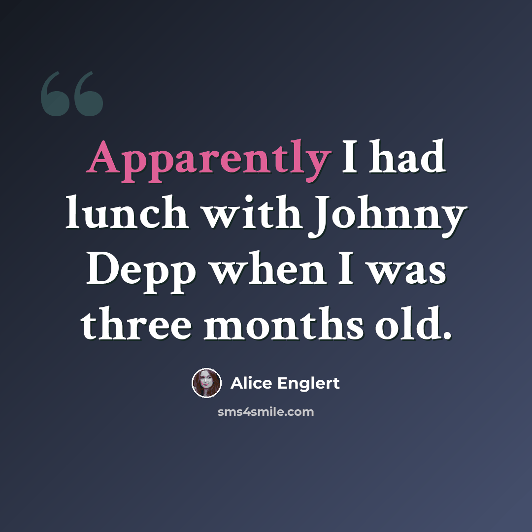 “Apparently I had lunch with Johnny Depp when I was three months old.” quote by Alice Englert