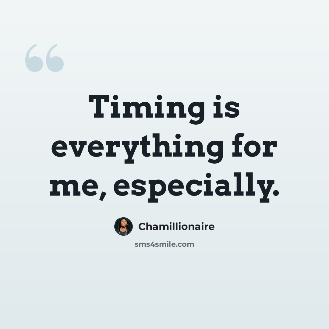 “Timing is everything for me, especially.” quote by Chamillionaire