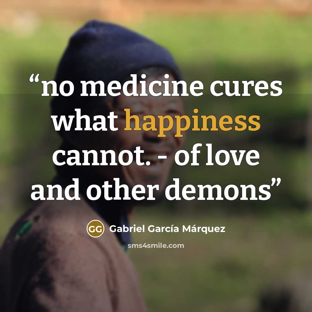 “no medicine cures what happiness cannot. - of love and other demons” quote by Gabriel García Márquez