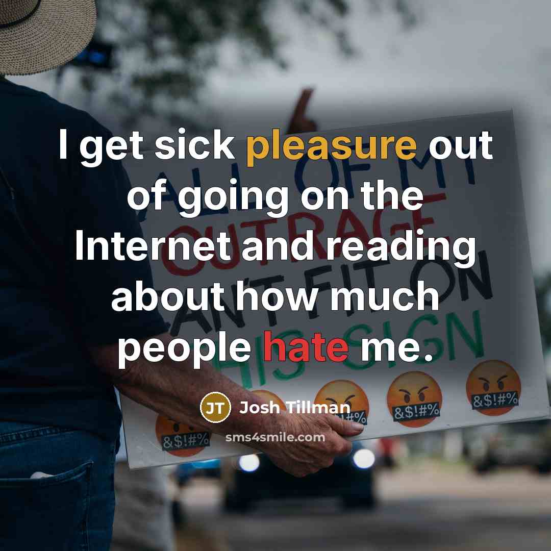 “I get sick pleasure out of going on the Internet and reading about how much people hate me.” quote by Josh Tillman