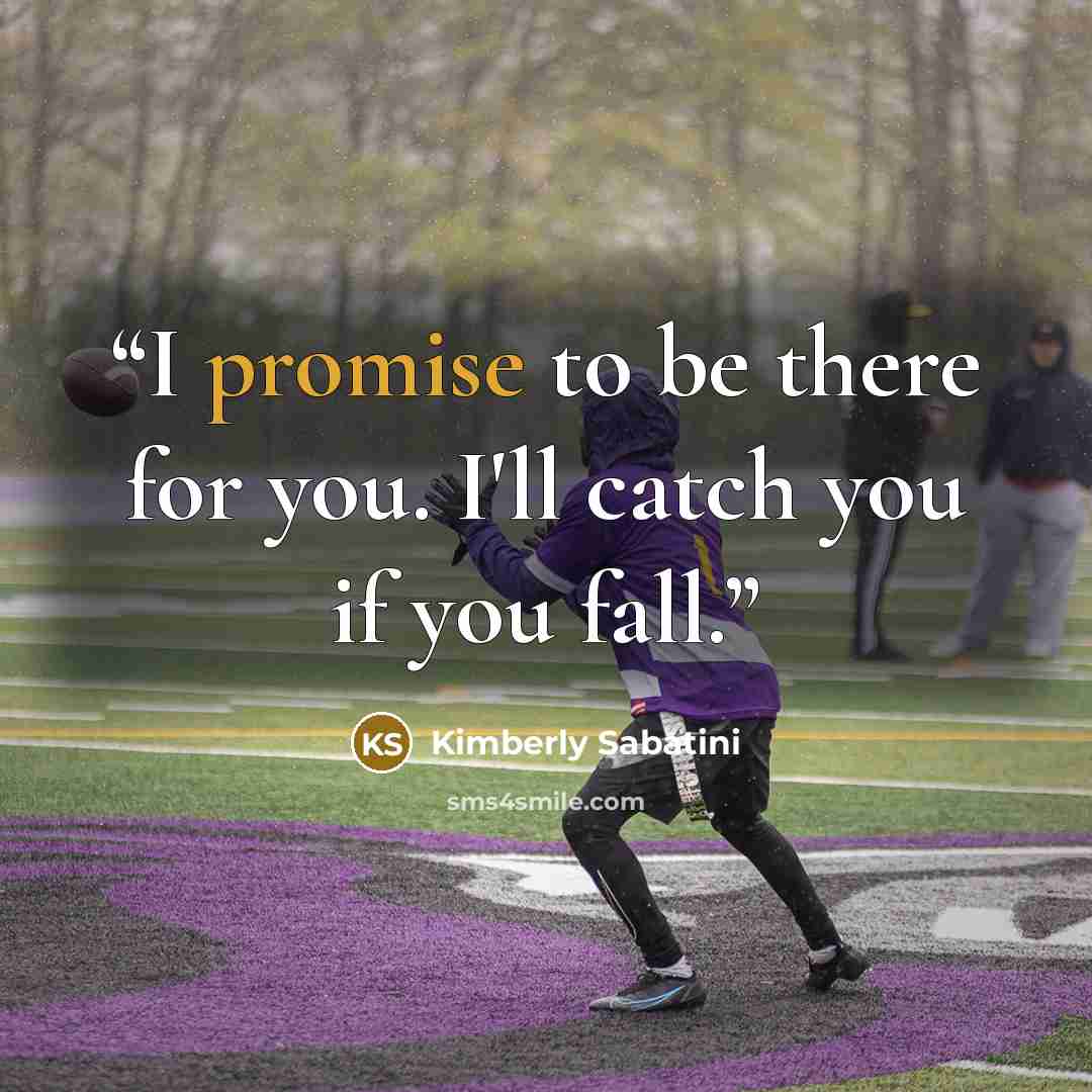 “I promise to be there for you. I'll catch you if you fall.” quote by Kimberly Sabatini