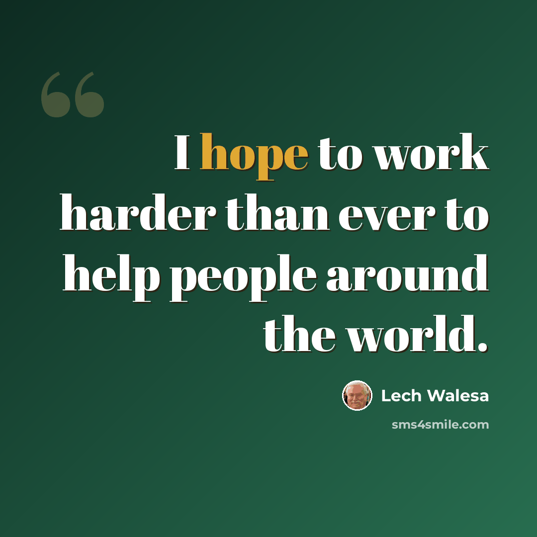 “I hope to work harder than ever to help people around the world.” quote by Lech Walesa