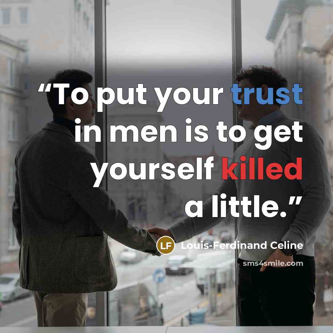 “To put your trust in men is to get yourself killed a little.” quote by Louis-Ferdinand Céline