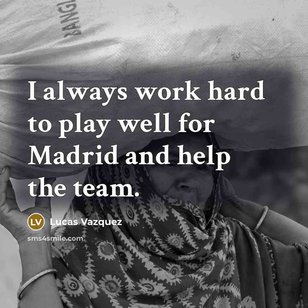 “I always work hard to play well for Madrid and help the team.” quote by Lucas Vazquez