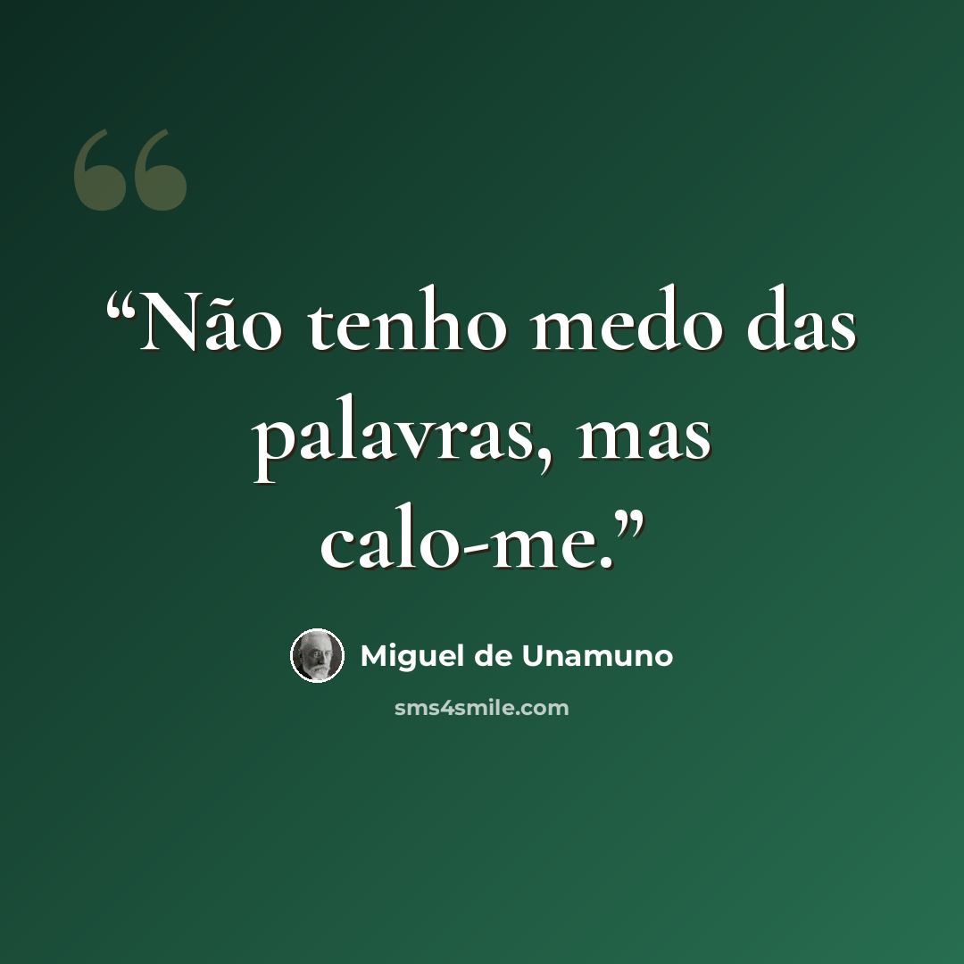 “Não tenho medo das palavras, mas calo-me.” quote by Miguel de Unamuno