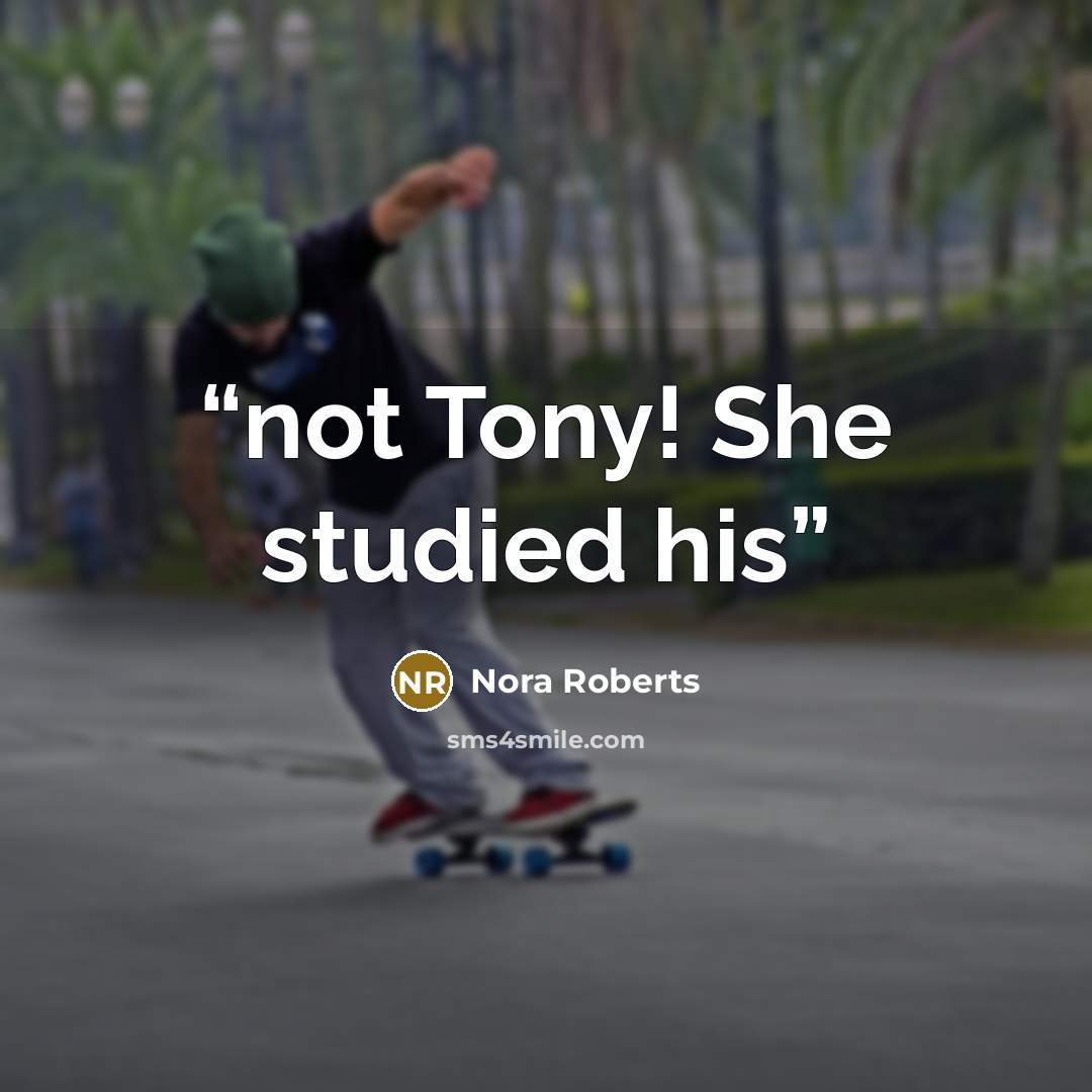 “not Tony! She studied his” quote by Nora Roberts