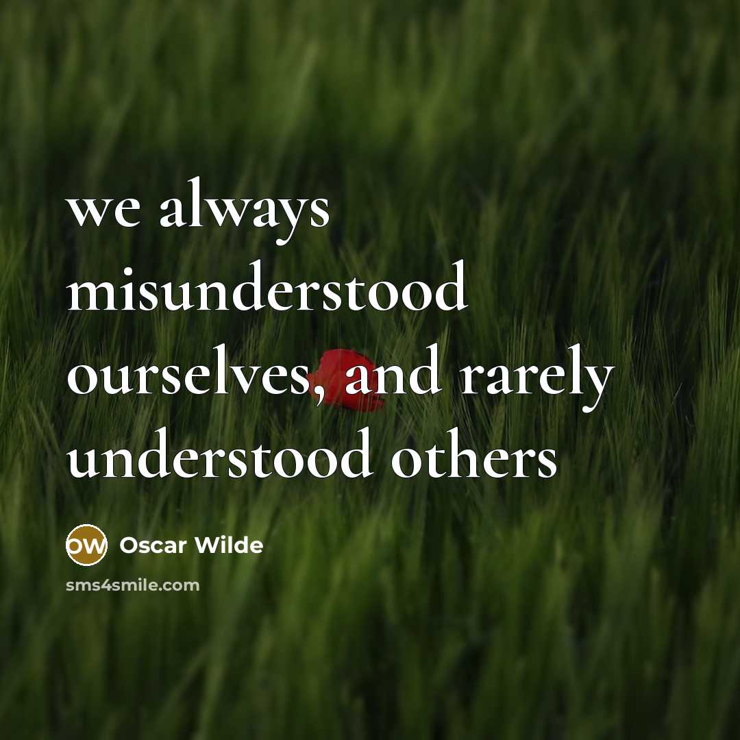 “we always misunderstood ourselves, and rarely understood others” quote by Oscar Wilde