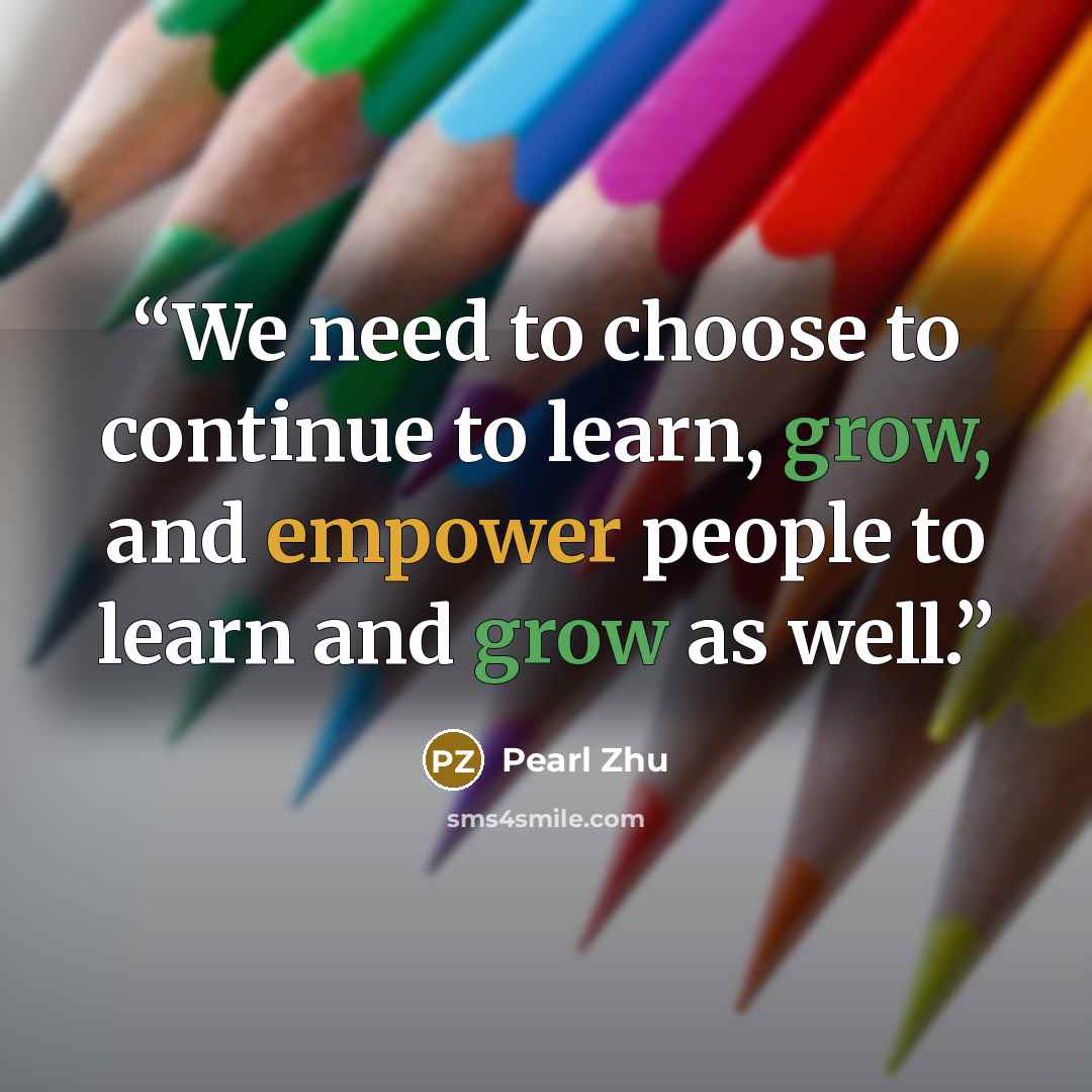 “We need to choose to continue to learn, grow, and empower people to learn and grow as well.” quote by Pearl Zhu