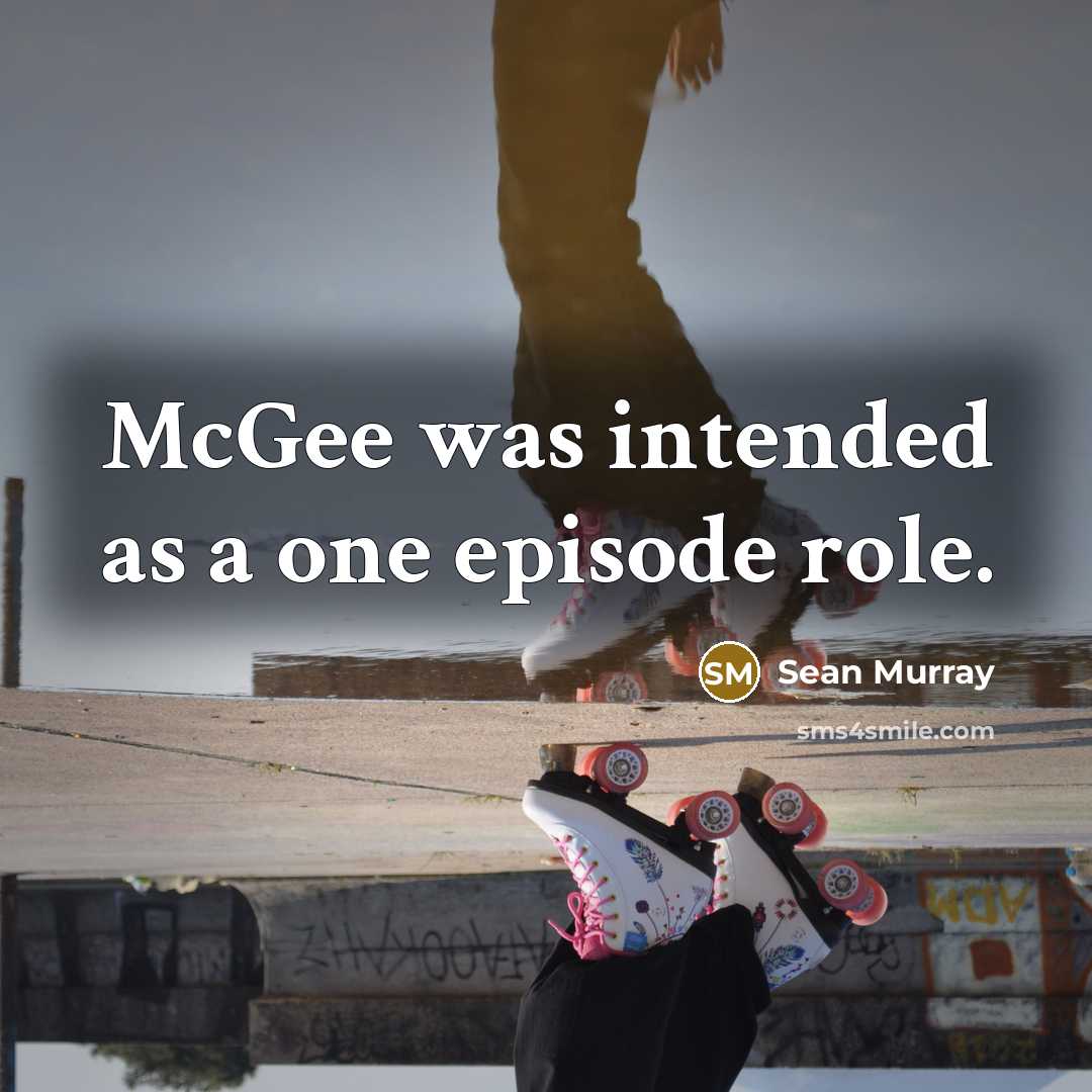 “McGee was intended as a one episode role.” quote by Sean Murray