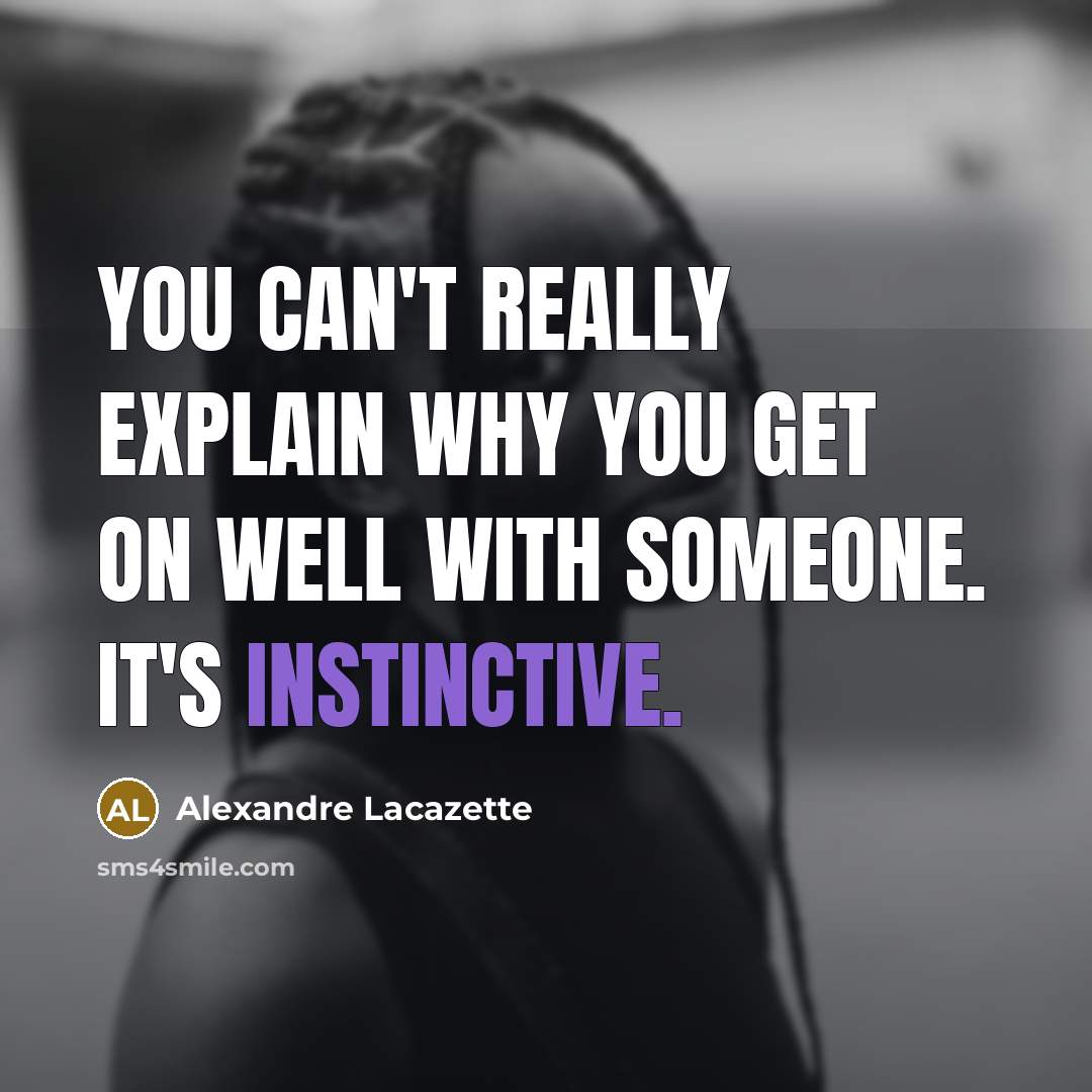 “You can't really explain why you get on well with someone. It's instinctive.” quote by Alexandre Lacazette