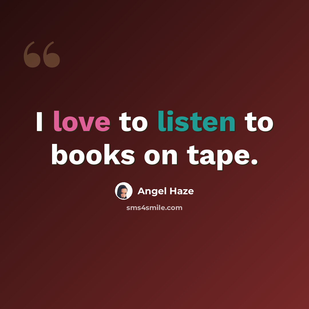 “I love to listen to books on tape.” quote by Angel Haze