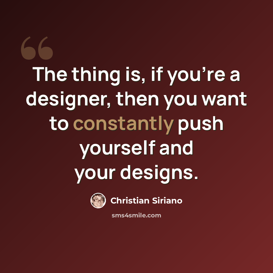 “The thing is, if you're a designer, then you want to constantly push yourself and your designs.” quote by Christian Siriano