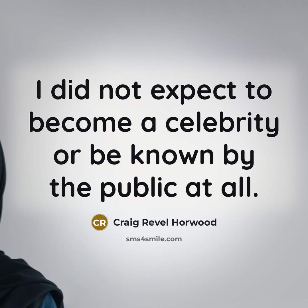 “I did not expect to become a celebrity or be known by the public at all.” quote by Craig Revel Horwood