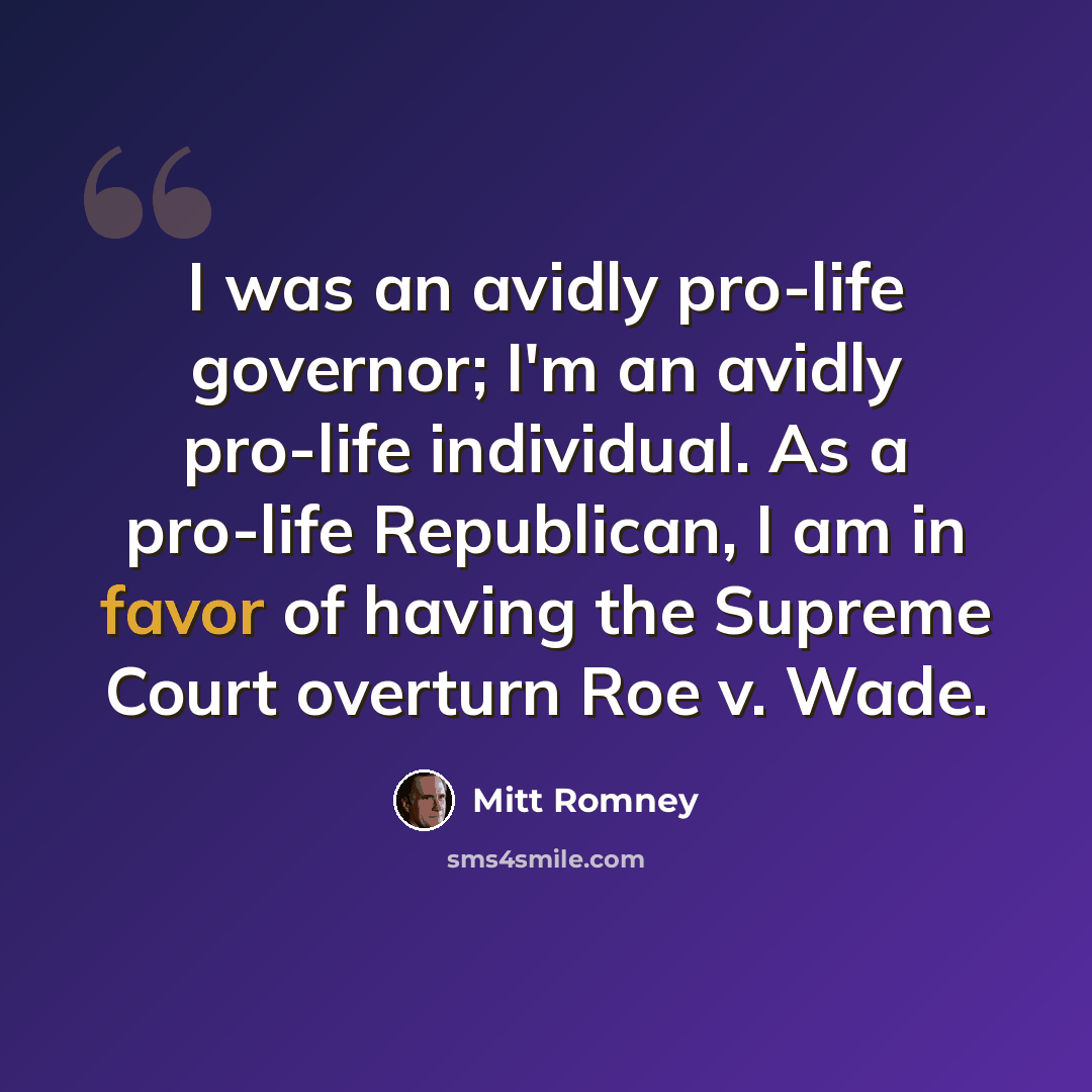 “I was an avidly pro-life governor; I'm an avidly pro-life individual. As a pro-life Republican, I am in favor of having the Supreme Court overturn Roe v. Wade.” quote by Mitt Romney