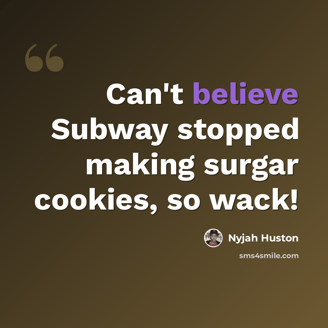 “Can't believe Subway stopped making surgar cookies, so wack!” quote by Nyjah Huston