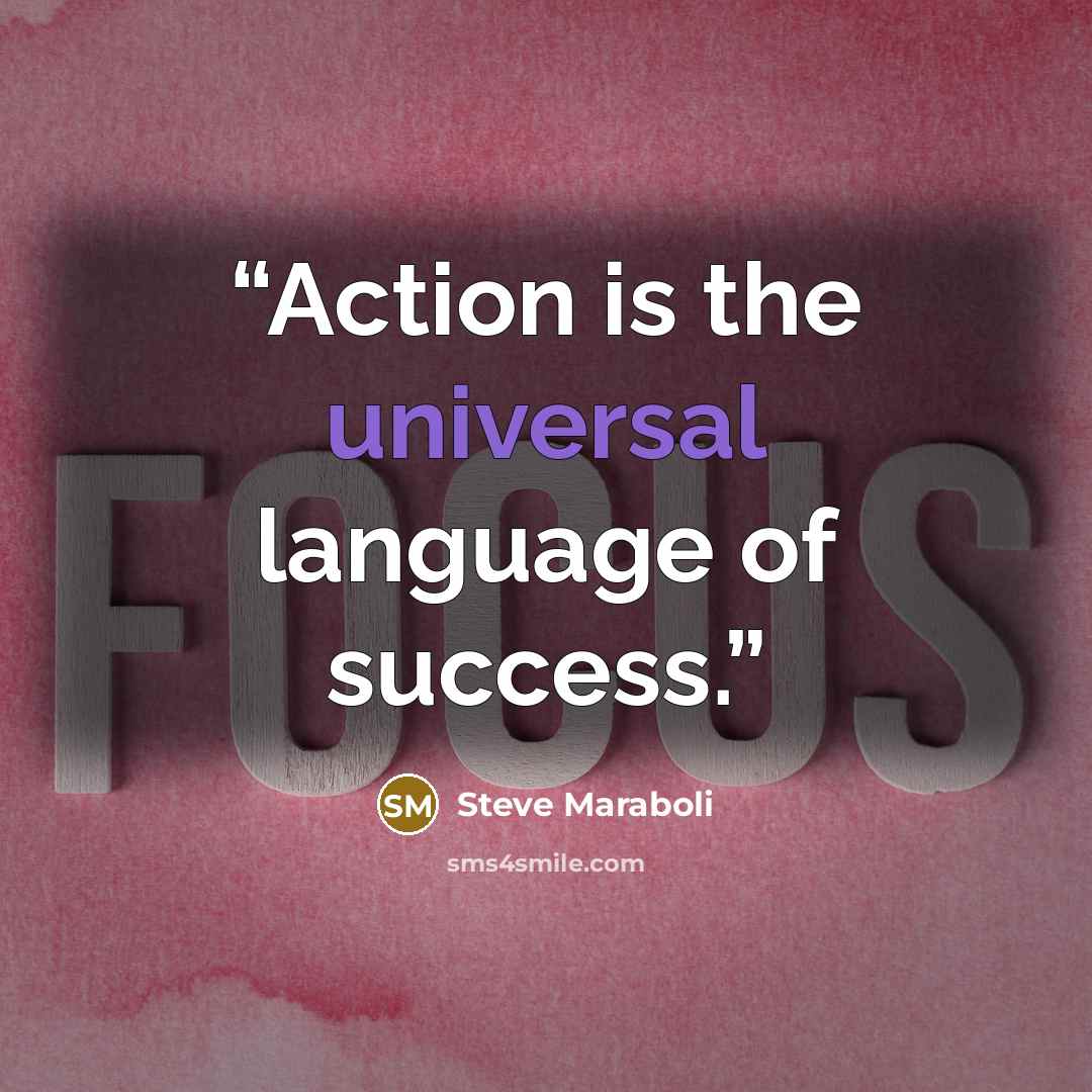 “Action is the universal language of success.” quote by Steve Maraboli