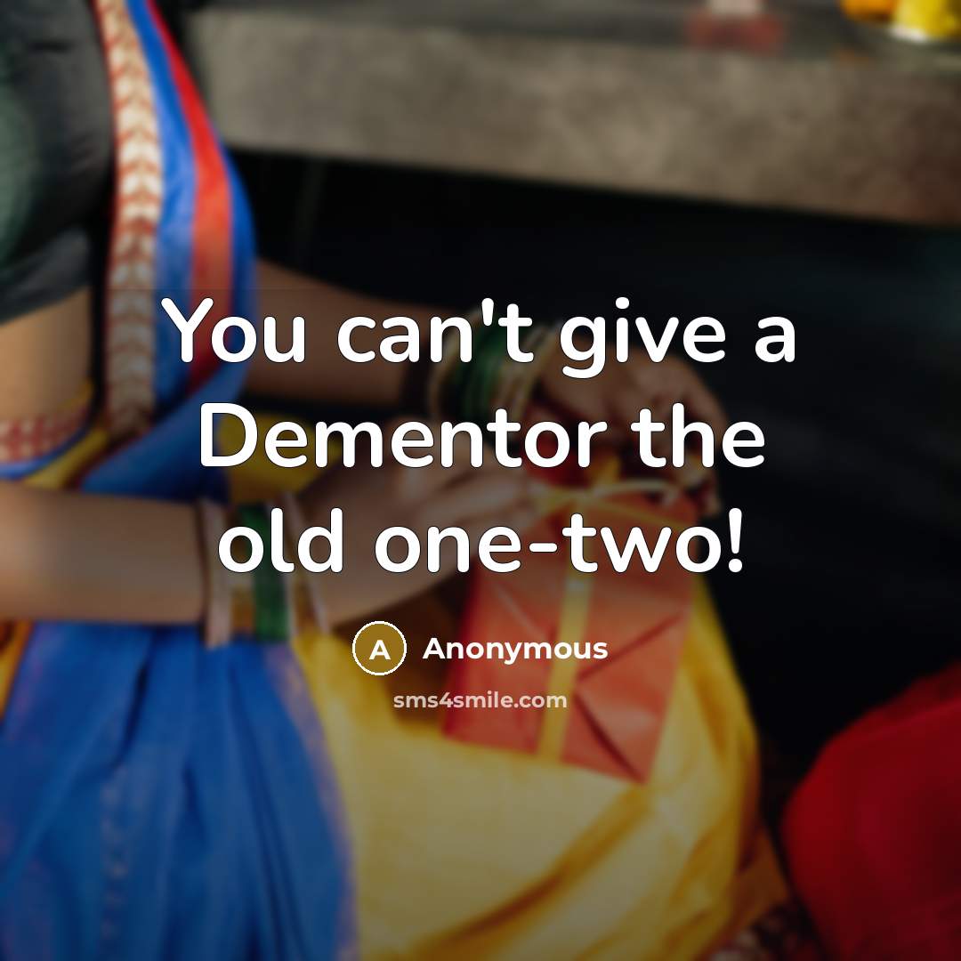 “You can't give a Dementor the old one-two!” quote by Anonymous
