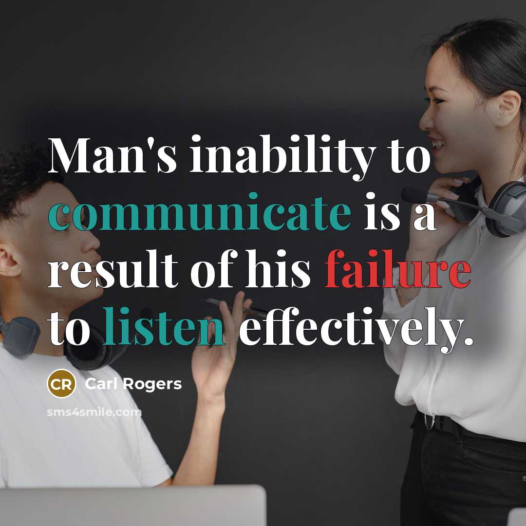 “Man's inability to communicate is a result of his failure to listen effectively.” quote by Carl Rogers