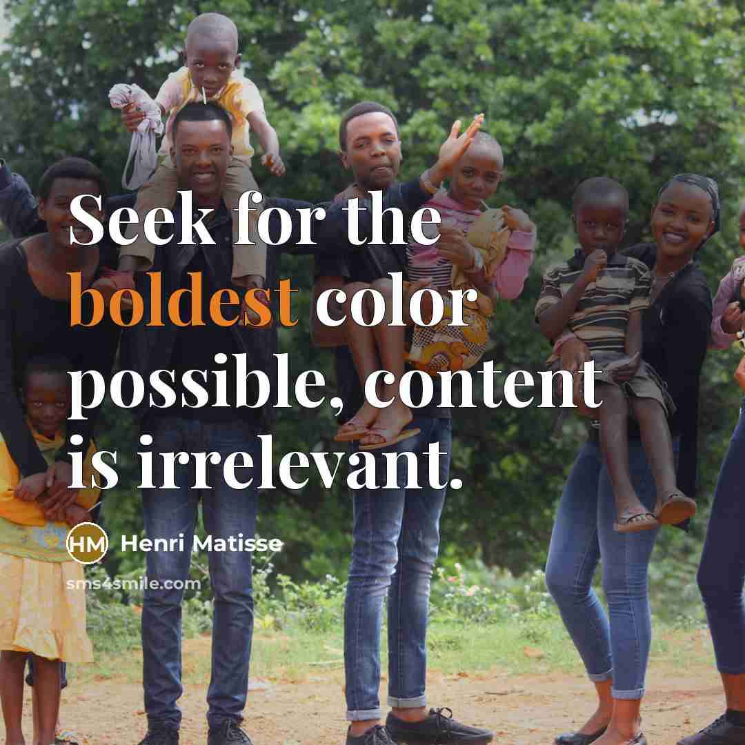“Seek for the boldest color possible, content is irrelevant.” quote by Henri Matisse
