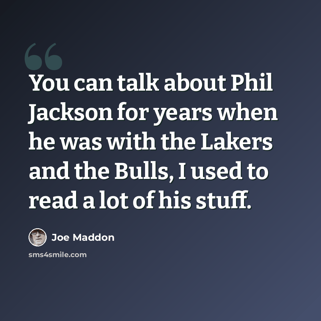 “You can talk about Phil Jackson for years when he was with the Lakers and the Bulls, I used to read a lot of his stuff.” quote by Joe Maddon