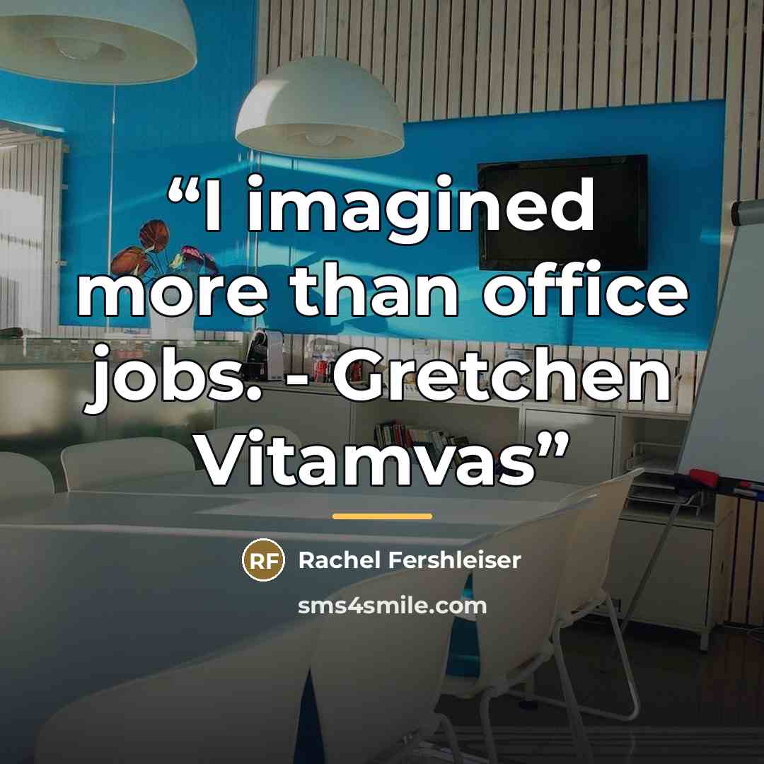 “I imagined more than office jobs. - Gretchen Vitamvas” quote by Rachel Fershleiser