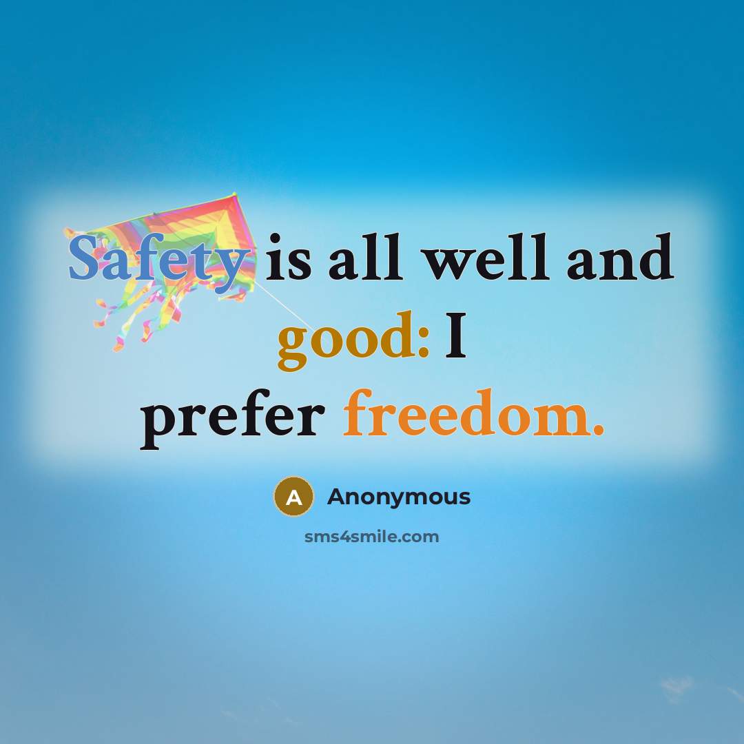 “Safety is all well and good: I prefer freedom.” quote by Anonymous
