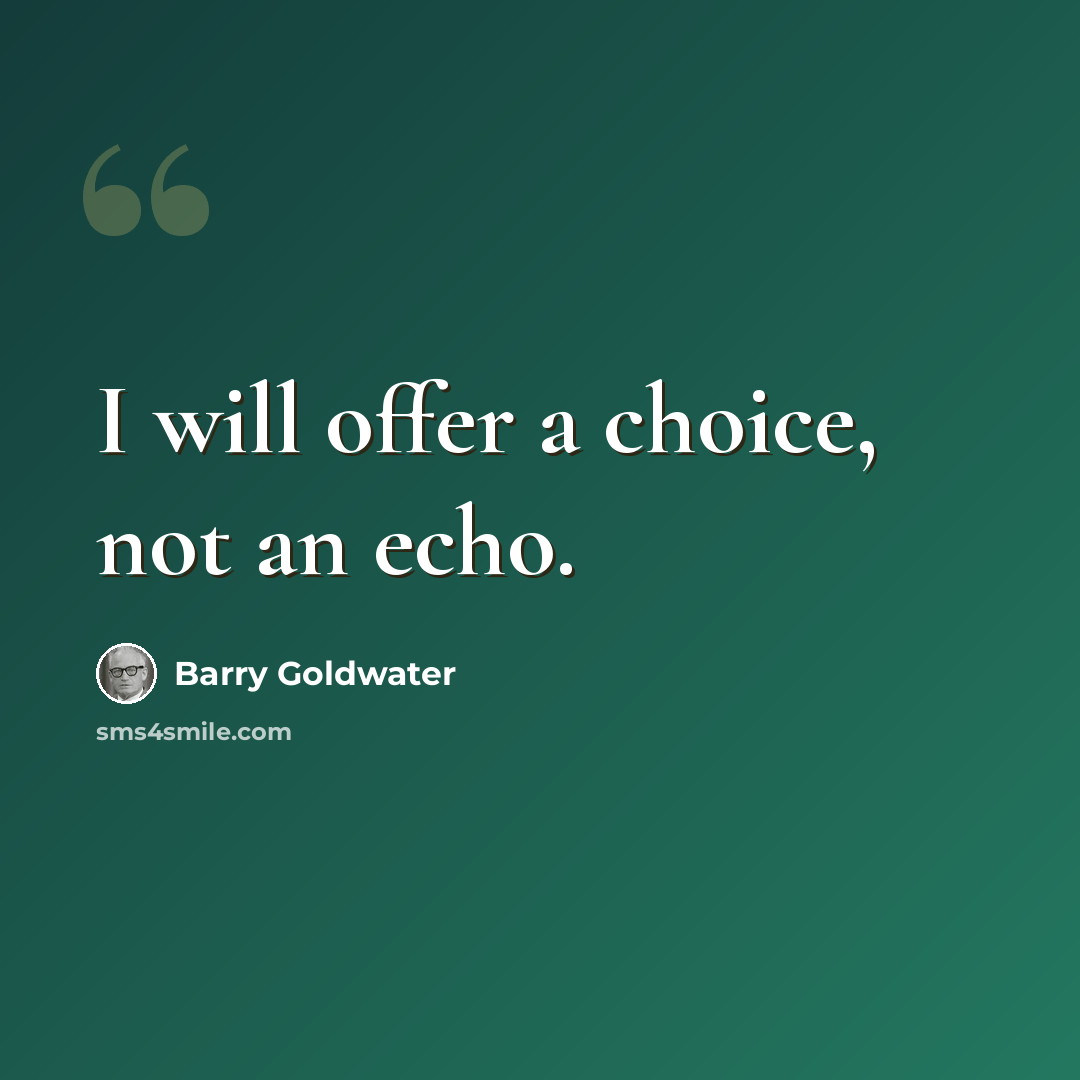 “I will offer a choice, not an echo.” quote by Barry Goldwater