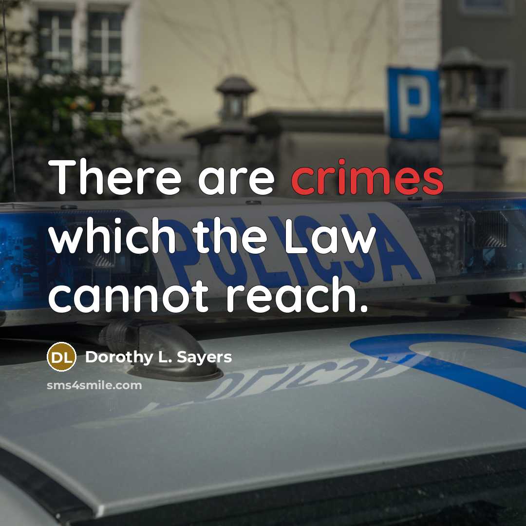 “There are crimes which the Law cannot reach.” quote by Dorothy L. Sayers