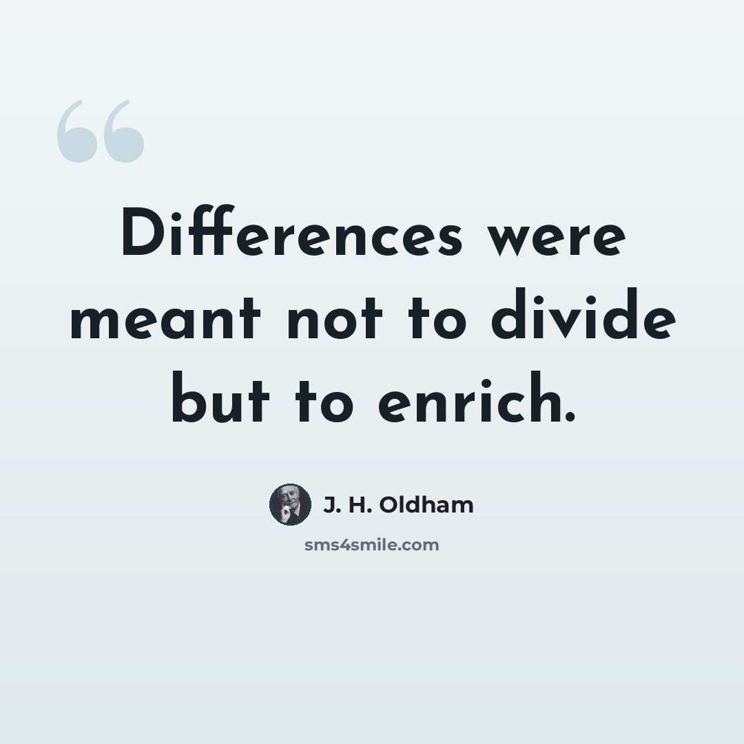 “Differences were meant not to divide but to enrich.” quote by J. H. Oldham