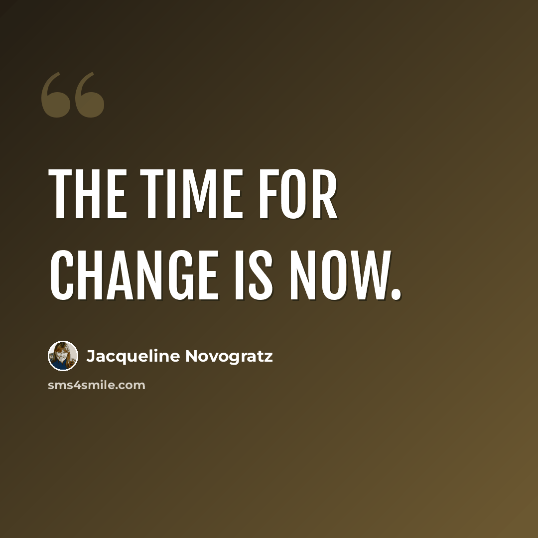 “The time for change is now.” quote by Jacqueline Novogratz