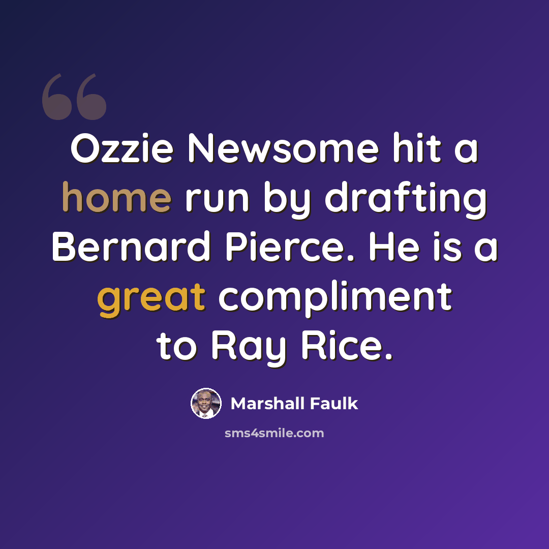“Ozzie Newsome hit a home run by drafting Bernard Pierce. He is a great compliment to Ray Rice.” quote by Marshall Faulk