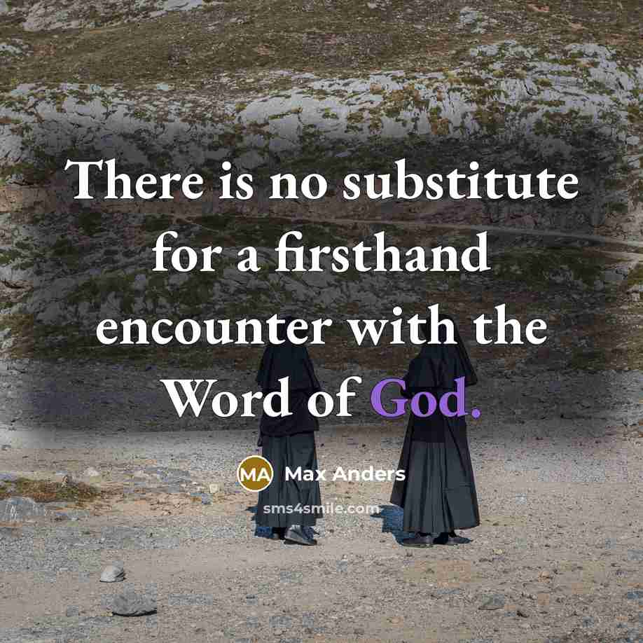 “There is no substitute for a firsthand encounter with the Word of God.” quote by Max Anders