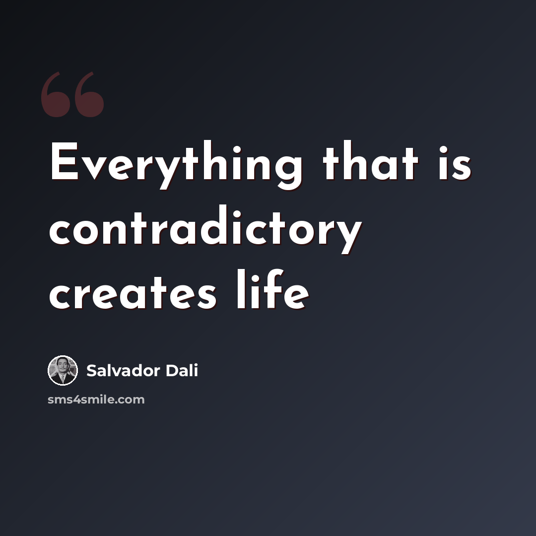 “Everything that is contradictory creates life” quote by Salvador Dali