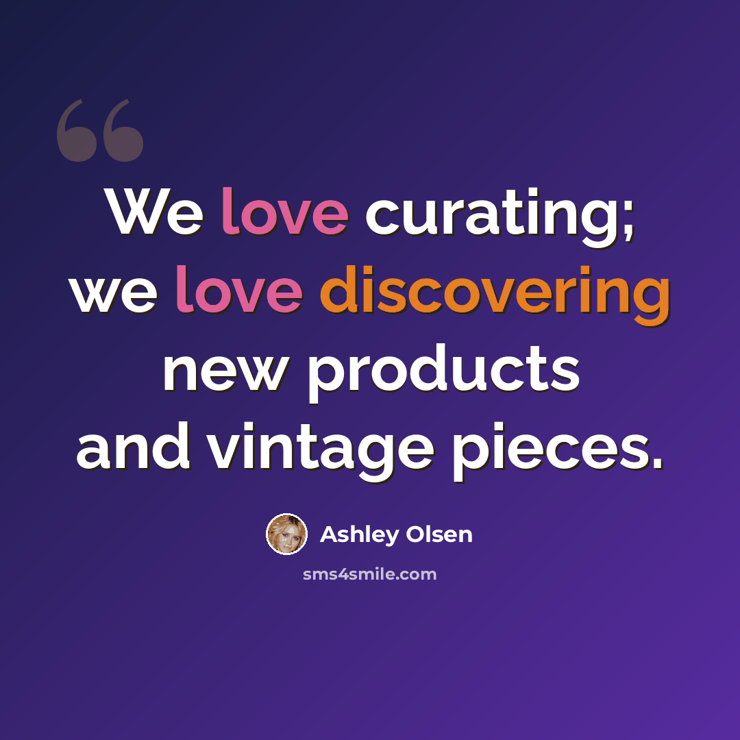 “We love curating; we love discovering new products and vintage pieces.” quote by Ashley Olsen