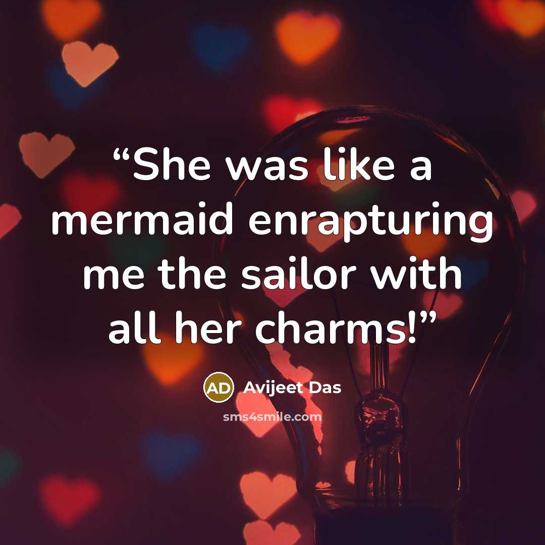 “She was like a mermaid enrapturing me the sailor with all her charms!” quote by Avijeet Das