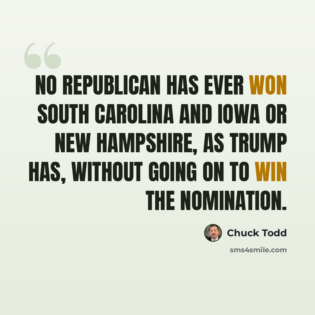 “No Republican has ever won South Carolina and Iowa or New Hampshire, as Trump has, without going on to win the nomination.” quote by Chuck Todd