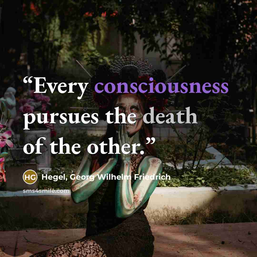 “Every consciousness pursues the death of the other.” quote by Hegel, Georg Wilhelm Friedrich